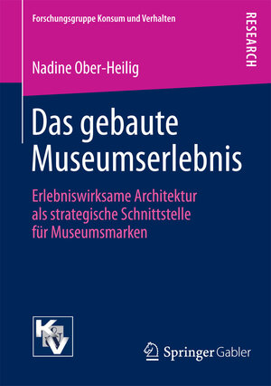 Buchcover Das gebaute Museumserlebnis | Nadine Ober-Heilig | EAN 9783658101213 | ISBN 3-658-10121-0 | ISBN 978-3-658-10121-3