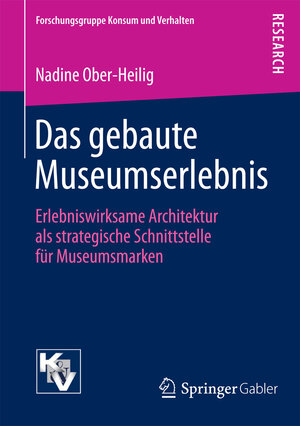 Buchcover Das gebaute Museumserlebnis | Nadine Ober-Heilig | EAN 9783658101220 | ISBN 3-658-10122-9 | ISBN 978-3-658-10122-0