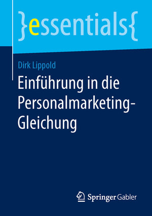 Buchcover Einführung in die Personalmarketing-Gleichung | Dirk Lippold | EAN 9783658102098 | ISBN 3-658-10209-8 | ISBN 978-3-658-10209-8