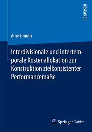 Buchcover Interdivisionale und intertemporale Kostenallokation zur Konstruktion zielkonsistenter Performancemaße | Arne Eimuth | EAN 9783658102890 | ISBN 3-658-10289-6 | ISBN 978-3-658-10289-0