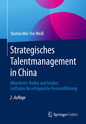 Buchcover Strategisches Talentmanagement in China | Yasmin Mei-Yee Weiß | EAN 9783658103514 | ISBN 3-658-10351-5 | ISBN 978-3-658-10351-4