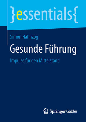 Buchcover Gesunde Führung | Simon Hahnzog | EAN 9783658103781 | ISBN 3-658-10378-7 | ISBN 978-3-658-10378-1