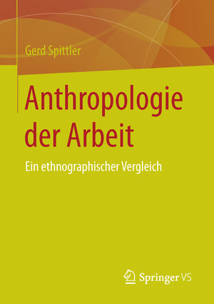 Buchcover Anthropologie der Arbeit | Gerd Spittler | EAN 9783658104337 | ISBN 3-658-10433-3 | ISBN 978-3-658-10433-7