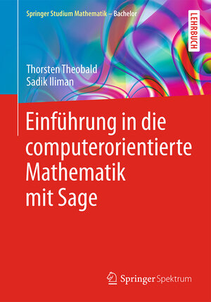 Buchcover Einführung in die computerorientierte Mathematik mit Sage | Thorsten Theobald | EAN 9783658104528 | ISBN 3-658-10452-X | ISBN 978-3-658-10452-8