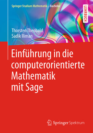 Buchcover Einführung in die computerorientierte Mathematik mit Sage | Thorsten Theobald | EAN 9783658104535 | ISBN 3-658-10453-8 | ISBN 978-3-658-10453-5