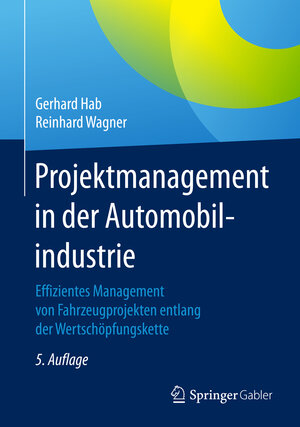 Buchcover Projektmanagement in der Automobilindustrie | Gerhard Hab | EAN 9783658104726 | ISBN 3-658-10472-4 | ISBN 978-3-658-10472-6