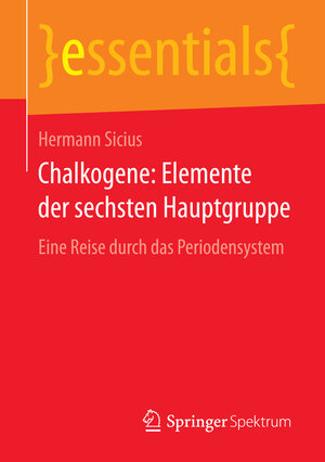 Buchcover Chalkogene: Elemente der sechsten Hauptgruppe | Hermann Sicius | EAN 9783658105228 | ISBN 3-658-10522-4 | ISBN 978-3-658-10522-8