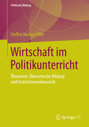 Buchcover Wirtschaft im Politikunterricht | Steffen Markus Piller | EAN 9783658105785 | ISBN 3-658-10578-X | ISBN 978-3-658-10578-5