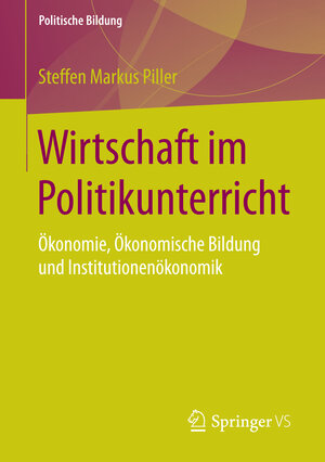 Buchcover Wirtschaft im Politikunterricht | Steffen Markus Piller | EAN 9783658105792 | ISBN 3-658-10579-8 | ISBN 978-3-658-10579-2
