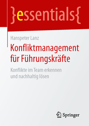 Buchcover Konfliktmanagement für Führungskräfte | Hanspeter Lanz | EAN 9783658105945 | ISBN 3-658-10594-1 | ISBN 978-3-658-10594-5