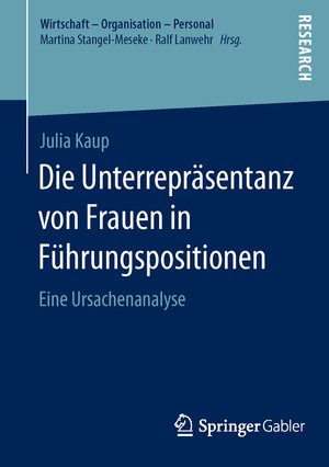 Buchcover Die Unterrepräsentanz von Frauen in Führungspositionen | Julia Kaup | EAN 9783658106959 | ISBN 3-658-10695-6 | ISBN 978-3-658-10695-9