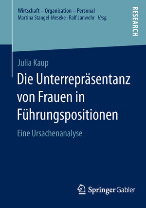 Buchcover Die Unterrepräsentanz von Frauen in Führungspositionen | Julia Kaup | EAN 9783658106966 | ISBN 3-658-10696-4 | ISBN 978-3-658-10696-6