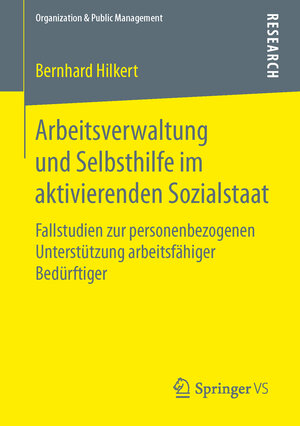 Buchcover Arbeitsverwaltung und Selbsthilfe im aktivierenden Sozialstaat | Bernhard Hilkert | EAN 9783658108144 | ISBN 3-658-10814-2 | ISBN 978-3-658-10814-4