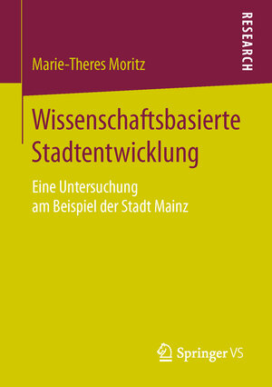 Buchcover Wissenschaftsbasierte Stadtentwicklung | Marie-Theres Moritz | EAN 9783658109394 | ISBN 3-658-10939-4 | ISBN 978-3-658-10939-4