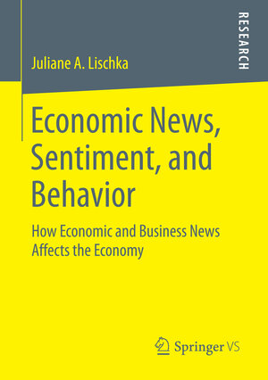 Buchcover Economic News, Sentiment, and Behavior | Juliane A. Lischka | EAN 9783658115418 | ISBN 3-658-11541-6 | ISBN 978-3-658-11541-8