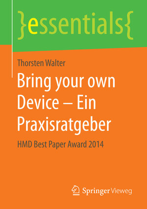 Buchcover Bring your own Device – Ein Praxisratgeber | Thorsten Walter | EAN 9783658115906 | ISBN 3-658-11590-4 | ISBN 978-3-658-11590-6