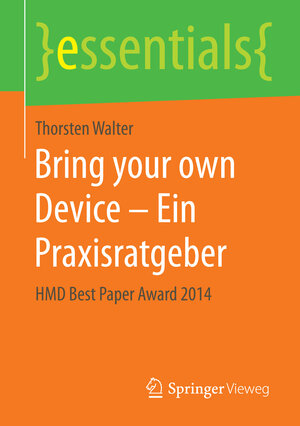 Buchcover Bring your own Device – Ein Praxisratgeber | Thorsten Walter | EAN 9783658115913 | ISBN 3-658-11591-2 | ISBN 978-3-658-11591-3
