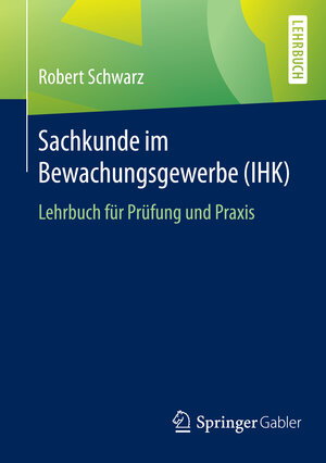 Buchcover Sachkunde im Bewachungsgewerbe (IHK) | Robert Schwarz | EAN 9783658116019 | ISBN 3-658-11601-3 | ISBN 978-3-658-11601-9