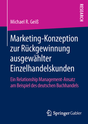 Buchcover Marketing‐Konzeption zur Rückgewinnung ausgewählter Einzelhandelskunden | Michael R. Geiß | EAN 9783658116484 | ISBN 3-658-11648-X | ISBN 978-3-658-11648-4