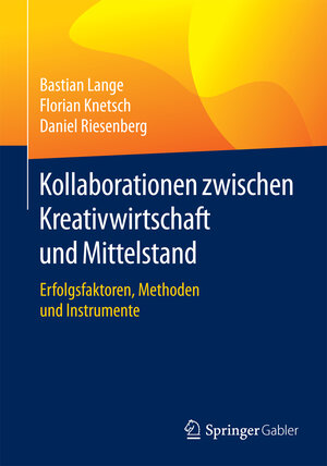 Buchcover Kollaborationen zwischen Kreativwirtschaft und Mittelstand | Bastian Lange | EAN 9783658118549 | ISBN 3-658-11854-7 | ISBN 978-3-658-11854-9