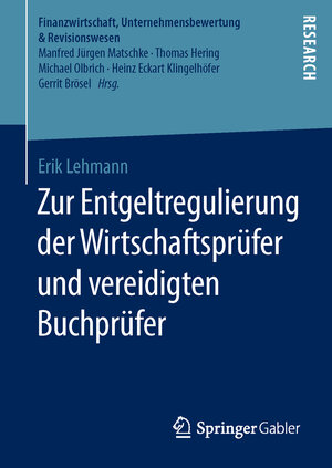 Buchcover Zur Entgeltregulierung der Wirtschaftsprüfer und vereidigten Buchprüfer | Erik Lehmann | EAN 9783658118754 | ISBN 3-658-11875-X | ISBN 978-3-658-11875-4