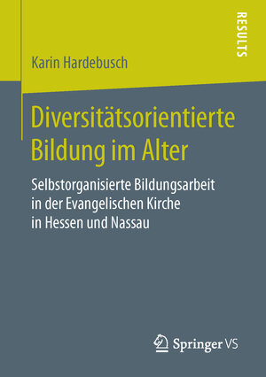 Buchcover Diversitätsorientierte Bildung im Alter | Karin Hardebusch | EAN 9783658119171 | ISBN 3-658-11917-9 | ISBN 978-3-658-11917-1