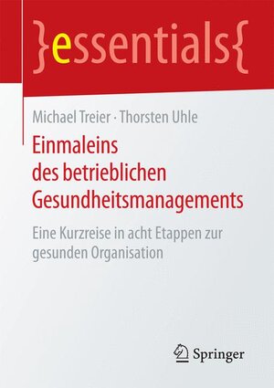 Buchcover Einmaleins des betrieblichen Gesundheitsmanagements | Michael Treier | EAN 9783658120467 | ISBN 3-658-12046-0 | ISBN 978-3-658-12046-7