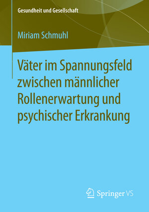 Buchcover Väter im Spannungsfeld zwischen männlicher Rollenerwartung und psychischer Erkrankung | Miriam Schmuhl | EAN 9783658120719 | ISBN 3-658-12071-1 | ISBN 978-3-658-12071-9