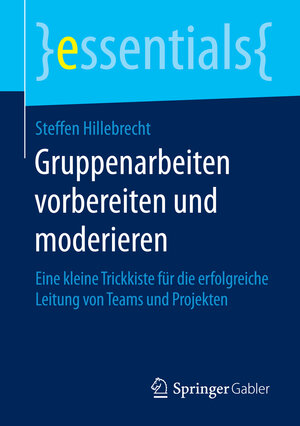Buchcover Gruppenarbeiten vorbereiten und moderieren | Steffen Hillebrecht | EAN 9783658120887 | ISBN 3-658-12088-6 | ISBN 978-3-658-12088-7