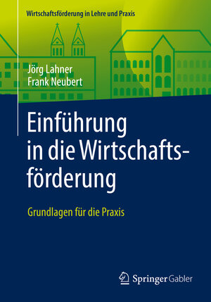Buchcover Einführung in die Wirtschaftsförderung | Jörg Lahner | EAN 9783658121204 | ISBN 3-658-12120-3 | ISBN 978-3-658-12120-4