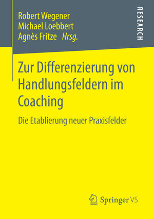 Buchcover Zur Differenzierung von Handlungsfeldern im Coaching | Robert Wegener | EAN 9783658121402 | ISBN 3-658-12140-8 | ISBN 978-3-658-12140-2