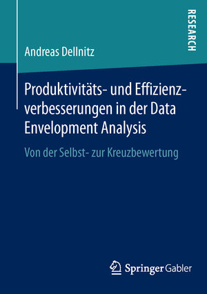 Buchcover Produktivitäts- und Effizienzverbesserungen in der Data Envelopment Analysis | Andreas Dellnitz | EAN 9783658121709 | ISBN 3-658-12170-X | ISBN 978-3-658-12170-9
