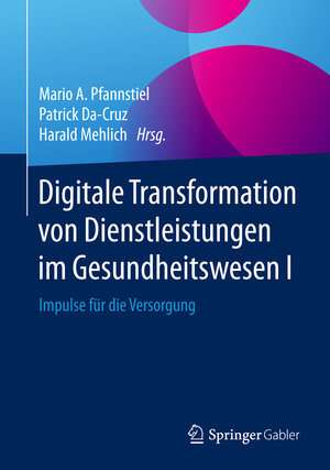 Buchcover Digitale Transformation von Dienstleistungen im Gesundheitswesen I  | EAN 9783658122577 | ISBN 3-658-12257-9 | ISBN 978-3-658-12257-7