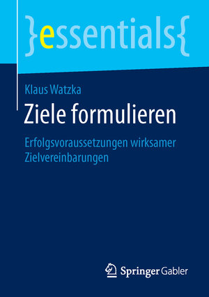 Buchcover Ziele formulieren | Klaus Watzka | EAN 9783658122737 | ISBN 3-658-12273-0 | ISBN 978-3-658-12273-7