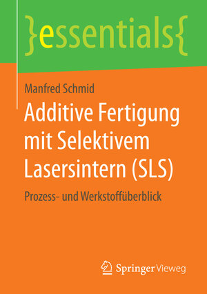Buchcover Additive Fertigung mit Selektivem Lasersintern (SLS) | Manfred Schmid | EAN 9783658122898 | ISBN 3-658-12289-7 | ISBN 978-3-658-12289-8