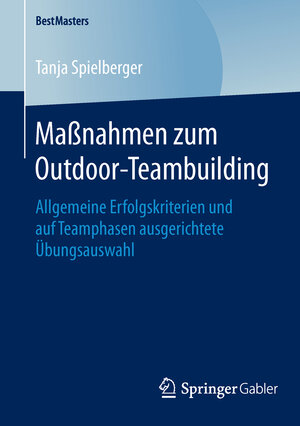 Buchcover Maßnahmen zum Outdoor-Teambuilding | Tanja Spielberger | EAN 9783658122997 | ISBN 3-658-12299-4 | ISBN 978-3-658-12299-7
