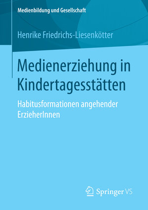Buchcover Medienerziehung in Kindertagesstätten | Henrike Friedrichs-Liesenkötter | EAN 9783658123079 | ISBN 3-658-12307-9 | ISBN 978-3-658-12307-9