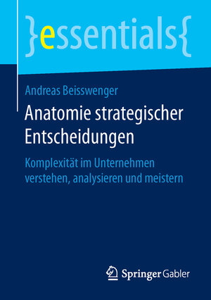Buchcover Anatomie strategischer Entscheidungen | Andreas Beisswenger | EAN 9783658124342 | ISBN 3-658-12434-2 | ISBN 978-3-658-12434-2