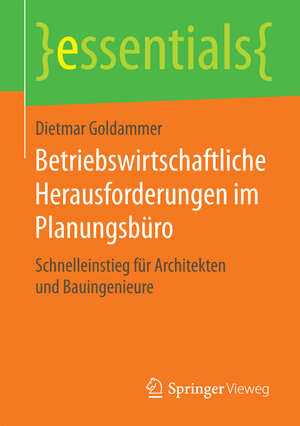 Buchcover Betriebswirtschaftliche Herausforderungen im Planungsbüro | Dietmar Goldammer | EAN 9783658124366 | ISBN 3-658-12436-9 | ISBN 978-3-658-12436-6