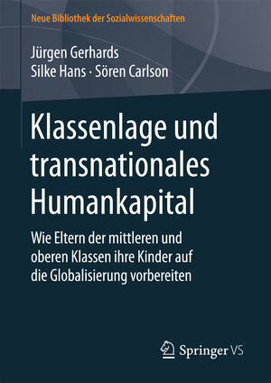 Buchcover Klassenlage und transnationales Humankapital | Jürgen Gerhards | EAN 9783658125387 | ISBN 3-658-12538-1 | ISBN 978-3-658-12538-7