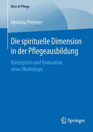 Buchcover Die spirituelle Dimension in der Pflegeausbildung | Hemma Prenner | EAN 9783658125820 | ISBN 3-658-12582-9 | ISBN 978-3-658-12582-0