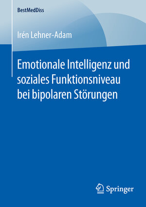Buchcover Emotionale Intelligenz und soziales Funktionsniveau bei bipolaren Störungen | Irén Lehner-Adam | EAN 9783658127756 | ISBN 3-658-12775-9 | ISBN 978-3-658-12775-6
