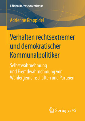 Buchcover Verhalten rechtsextremer und demokratischer Kommunalpolitiker | Adrienne Krappidel | EAN 9783658128081 | ISBN 3-658-12808-9 | ISBN 978-3-658-12808-1