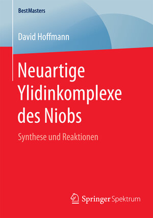 Buchcover Neuartige Ylidinkomplexe des Niobs | David Hoffmann | EAN 9783658128135 | ISBN 3-658-12813-5 | ISBN 978-3-658-12813-5