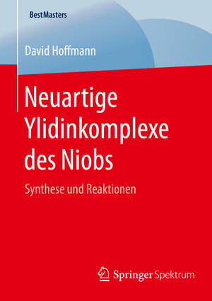 Buchcover Neuartige Ylidinkomplexe des Niobs | David Hoffmann | EAN 9783658128142 | ISBN 3-658-12814-3 | ISBN 978-3-658-12814-2
