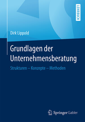 Buchcover Grundlagen der Unternehmensberatung | Dirk Lippold | EAN 9783658128814 | ISBN 3-658-12881-X | ISBN 978-3-658-12881-4