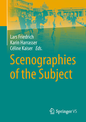 Buchcover Scenographies of the Subject  | EAN 9783658129057 | ISBN 3-658-12905-0 | ISBN 978-3-658-12905-7