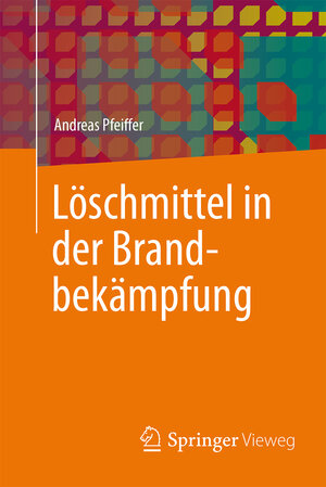 Buchcover Löschmittel in der Brandbekämpfung | Andreas Pfeiffer | EAN 9783658129712 | ISBN 3-658-12971-9 | ISBN 978-3-658-12971-2