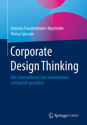 Buchcover Corporate Design Thinking | Daniela Freudenthaler-Mayrhofer | EAN 9783658129804 | ISBN 3-658-12980-8 | ISBN 978-3-658-12980-4