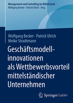 Buchcover Geschäftsmodellinnovationen als Wettbewerbsvorteil mittelständischer Unternehmen | Wolfgang Becker | EAN 9783658130404 | ISBN 3-658-13040-7 | ISBN 978-3-658-13040-4